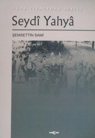 Seydi Yahya Türk Tiyatrosu Serisi - Şemseddin Sami - Akçağ Yayınları