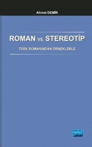 Roman ve Stereotip - Ahmet Demir - Nobel Akademik Yayıncılık