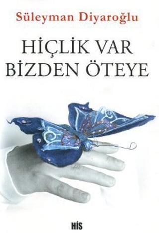 Hiçlik Var Bizden Öteye - Süleyman Diyaroğlu - His Yayınları