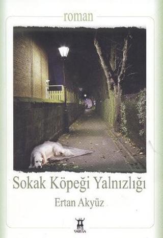 Sokak Köpeği Yalnızlığı - Ertan Akyüz - Sarissa Yayınları