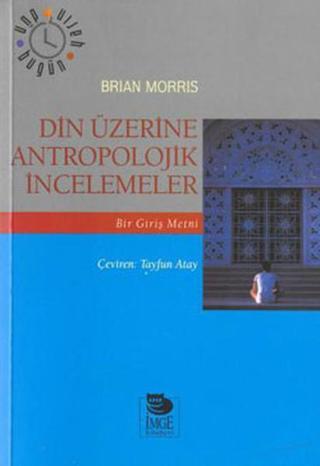 Din Üzerine Antropolojik İncelemeler - Brian Morris - İmge Kitabevi