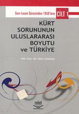 Kürt Sorununun Uluslararası Boyutu ve Türkiye Cilt 1 - Erol Kurubaş - Nobel Akademik Yayıncılık