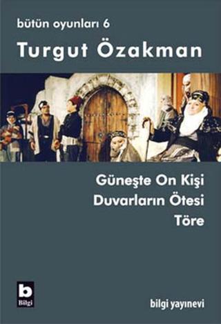 Bütün Oyunları 6 - Töre - Turgut Özakman - Bilgi Yayınevi