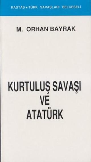 Kurtuluş Savaşı ve Atatürk(Kronolojik) - M. Orhan Bayrak - Kastaş Yayınları