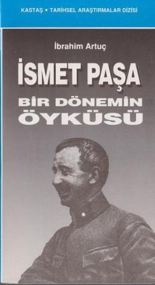 İsmet Paşa Bir Dönemin Öyküsü - Kastaş Yayınları