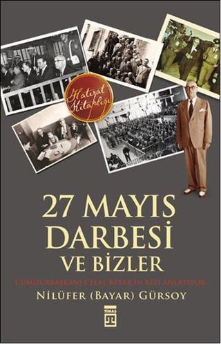 27 Mayıs Darbesi ve Bizler - Nilüfer Bayar Gürsoy - Timaş Yayınları