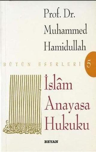 İslam Anayasa Hukuku Bütün Eserleri - Muhammed Hamidullah - Beyan Yayınları