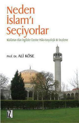 Neden İslam'ı Seçiyorlar - Ali Köse - İz Yayıncılık