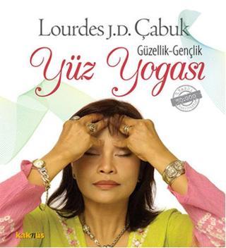 Güzellik - Gençlik Yüz Yogası - Lourdes Julian Doplito Çabuk - Kaknüs Yayınları