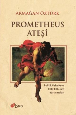 Prometheus Ateşi - Armağan Öztürk - Lotus Yayınları Yayınevi