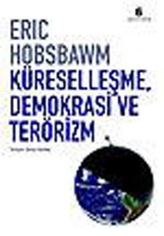 Küreselleşme Demokrasi Ve Terörizm - Eric Hobsbawm - Agora Kitaplığı