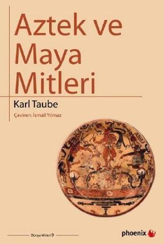 Aztek ve Maya Mitleri Karl Taube Phoenix