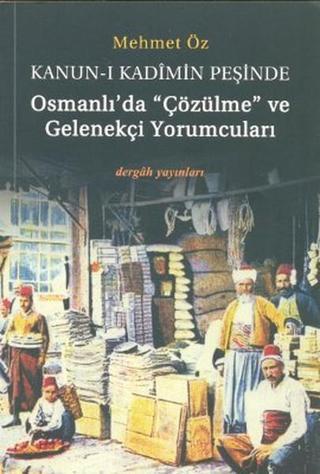 Kanun-i Kadimin Peşinde - Osmanlı'da Çözülme ve Gelenekçi Yorumcuları - Mehmet Öz - Dergah Yayınları