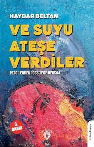 Ve Suyu Ateşe Verdiler - 1920'lerden 1938'lere Dersim - Haydar Beltan - Dorlion Yayınevi