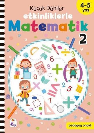 Küçük Dahiler - Etkinliklerle Matematik 2. Kitap 4 - 5 Yaş - Kolektif  - İndigo Çocuk
