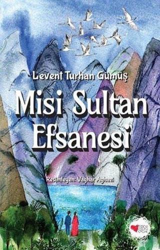 Misi Sultan Efsanesi - Levent Turhan Gümüş - Can Çocuk Yayınları