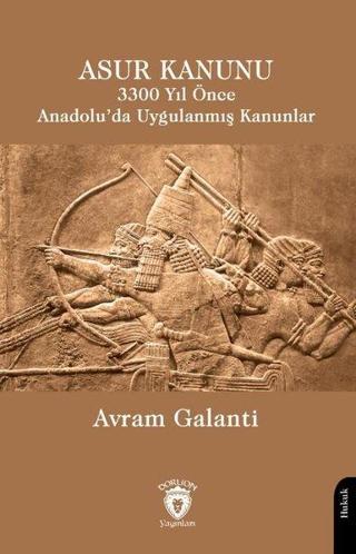 Asur Kanunu 3300 Yıl Önce Anadolu'da Uygulanmış Kanunlar - Avram Galanti - Dorlion Yayınevi
