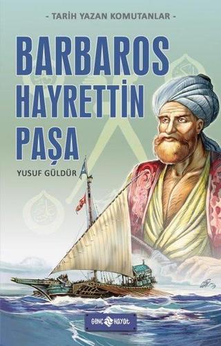 Barbaros Hayrettin Paşa - Tarih Yazan Komutanlar - Yusuf Güldür - Genç Hayat