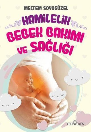 Hamilelik Bebek Bakımı ve Sağlığı - Meltem Soyugüzel - Yediveren Yayınları