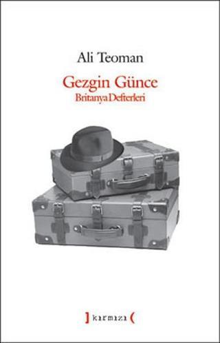 Gezgin Günce - Britanya Defteri - Ali Teoman - Kırmızı Yayınları