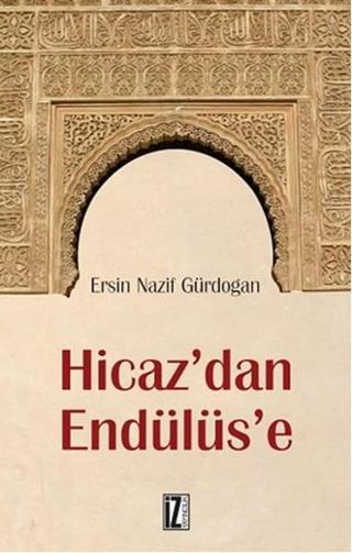 Hicaz'dan Endülüs'e - Ersin Nazif Gürdoğan - İz Yayıncılık