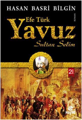 Efe Türk Yavuz Sultan Selim - Hasan Basri Bilgin - Hayat Yayıncılık