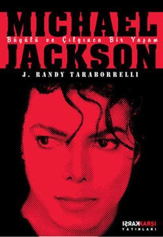 Michael Jackson - Büyülü ve Çılgınca Bir Yaşam - J. Randy Taraborrelli - Karşı Yayınları
