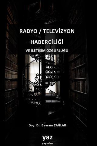 Radyo / Televizyon Haberciliği ve İletişim Özgürlüğü - Yaz Yayınları
