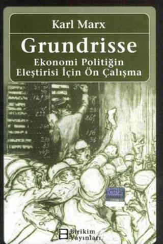 Grundrisse - Ekonomi Politiğin Eleştirisi İçin Ön Çalışma - Karl Marx - Birikim Yayınları