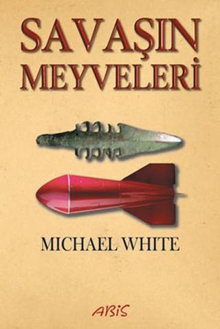Savaşın Meyveleri - Michael White - Abis Yayınları