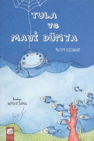 Tula ve Mavi Dünya - Meltem Coşkungür - Final Kültür Sanat Yayınları