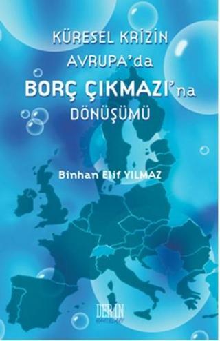 Küresel Krizin Avrupa'da Borç Çıkmazı'na Dönüşümü - Binhan Elif Yılmaz - Derin Yayınları