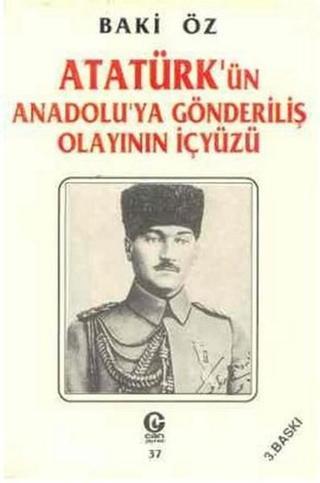 Atatürk'ün Anadolu'ya Gönderiliş Olayının İçyüzü - Baki Öz - Can Yayınları (Ali Adil Atalay)