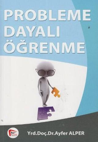 Probleme Dayalı Öğrenme - Ayfer Alper - Pelikan Yayınları