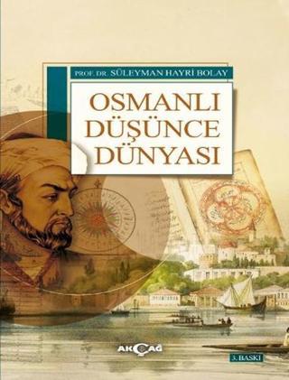 Osmanlı Düşünce Dünyası - Süleyman Hayri Bolay - Akçağ Yayınları