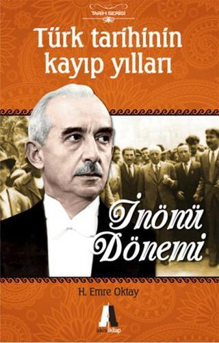 Türk Tarihinin Kayıp Yılları-İnönü Dönemi - H. Emre Oktay - Akis Kitap