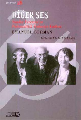Diğer Ses - Sandor Ferenczi ve Psikanalitik Tedaviye Katkısı - Emanuel Berman - Bağlam Yayıncılık
