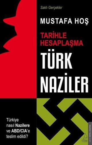 Türk Naziler: Tarihle Hesaplaşma-Saklı Gerçekler - Mustafa Hoş - Destek Yayınları