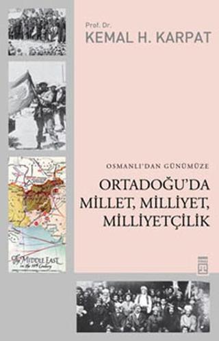 Osmanlı'dan Günümüze Ortadoğu'da Millet, Milliyet, Milliyetçilik - Kemal H. Karpat - Timaş Yayınları