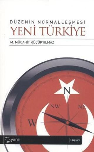 Düzenin Normalleşmesi - Yeni Türkiye M. Mücahit Küçükyılmaz Yarın Yayınları