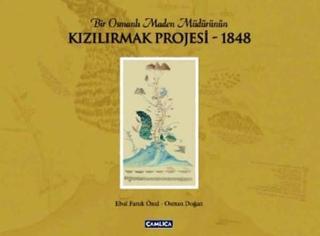 Bir Osmanlı Maden Müdürünün Kızılırmak Projesi 1848 - Osman Doğan - Çamlıca Basım Yayın
