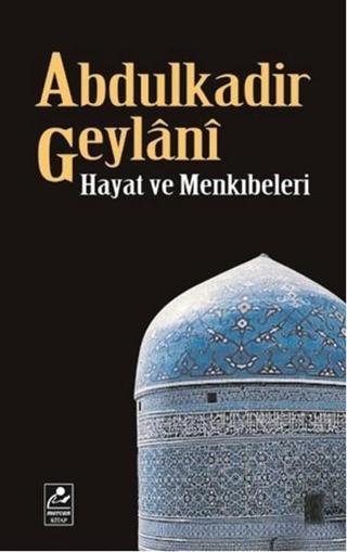 Abdulkadir Geylani - Hayatı ve Menkıbeleri - Seyfullah Erdoğmuş - Mercan Kitap