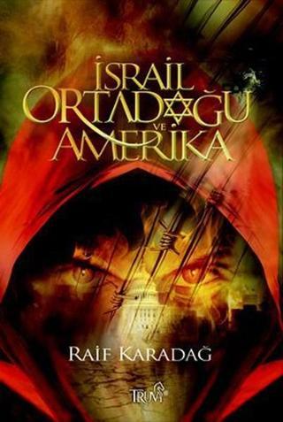 İsrail Ortadoğu ve Amerika - Raif Karadağ - Truva Yayınları