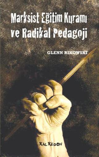Marksist Eğitim Kuramı ve Radikal Pedagoji - Glenn Rikowski - Kalkedon