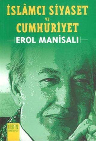 İslamcı Siyaset ve Cumhuriyet - Erol Manisalı - Derin Yayınları