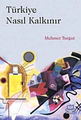 Türkiye Nasıl Kalkınır - Mehmet Turgut - Nobel Akademik Yayıncılık