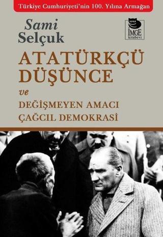 Atatürkçü Düşünce ve Değişmeyen Amacı - Çağcıl Demokrasi - Sami Selçuk - İmge Kitabevi