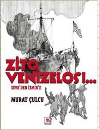 Zito Venizelos - Sevr'den İzmir'e - Murat Çulcu - E Yayınları