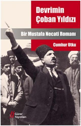 Devrimin Çoban Yıldızı Mustafa Necati - Cumhur Utku - Gürer Yayınları