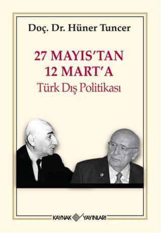 27 Mayıs'tan 12 Mart'a Türk Dış Politikası - Hüner Tuncer - Kaynak Yayınları